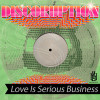 Discoruption - Love Is Serious Business