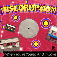Discoruption - When You're Young and in Love