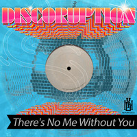 Discoruption - There's No Me Without You