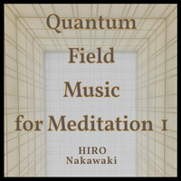 HIRO Nakawaki - Quantum Field Music for Meditation1