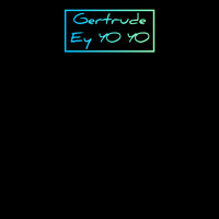 Gertrude - Ey Yo Yo (Explicit)