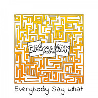 Cascandy - Everybody Say What