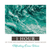 Relaxing Water Sounds - Refreshing Ocean Waves: 1 Hour of Pure Relaxation to Boost Your Mood