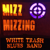 White Trash Blues Band - Mizz Mizzing