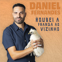 Daniel Fernandes - Roubei a Franga Ao Vizinho