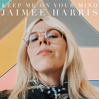 Jaimee Harris - Keep Me on Your Mind