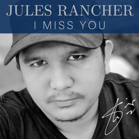 Jules Rancher - I Miss You