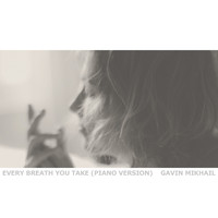 Gavin Mikhail - Every Breath You Take (Piano Version)