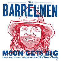 The Barrelmen - Vol. 4: Moon Gets Big and Other Celestial Serenades from the Cosmic Cowboy