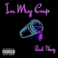 Bad Newz - In My Cup