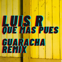 Luis R - Qué Más Pues (Guaracha Remix)