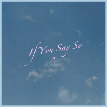 Ivan B - If You Say So