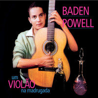 Baden Powell - Um Violão na Madrugada + Apresentando Baden Powell