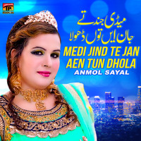 Anmol Sayal - Medi Jind Te Jan Aen Tun Dhola - Single