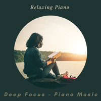 Deep Focus – Piano Music - Relaxing Piano