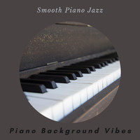 Piano Background Vibes - Smooth Piano Jazz