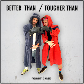 Too Many T's and Odjbox - Better Than / Tougher Than