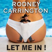 Rodney Carrington - Let Me In (Explicit)