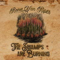 Reese Van Riper - The Swamps Are Burning