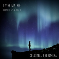 Divine Matrix - Soundscapes, Vol. 3: Celestial Phenomena