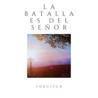 Forgiven - La Batalla es del Señor
