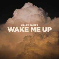 Caleb James - Wake Me Up