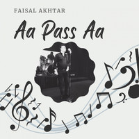 Faisal Akhtar - Aa Pass Aa