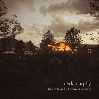 Mark Murphy - Hand in Mine | Bittersweet Summer