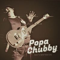 Popa Chubby - Back To New York City (Explicit)