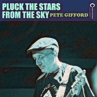 Pete Gifford - Pluck The Stars From The Sky