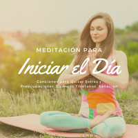 Yoga & Meditación - Meditación para Iniciar el Día: Canciones para Quitar Estrés y Preocupaciones, Cuencos Tibetanos, Sanación