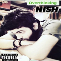 Nish - Overthinking (Explicit)