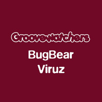 Groovewatchers - BugBear / Viruz