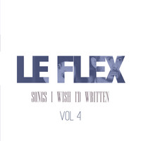 Le Flex - Songs I Wish I'd Written: Vol. 4