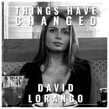 David Lorango - Things Have Changed