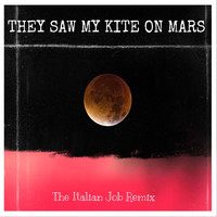 The Italian Job - THEY SAW MY KITE ON MARS (The Italian Job Remix)