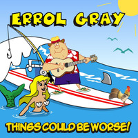 Errol Gray - Things Could Be Worse!