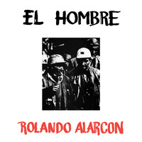 Rolando Alarcon - El Hombre