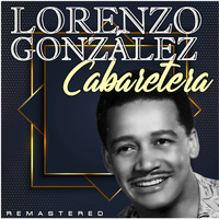 Lorenzo González - Cabaretera (Remastered)