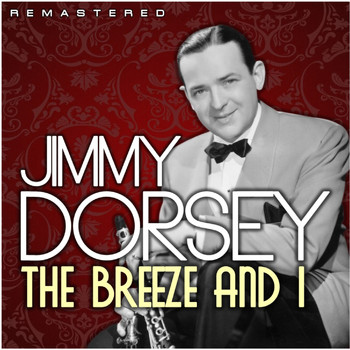 Jimmy Dorsey - The Breeze and I (Remastered)
