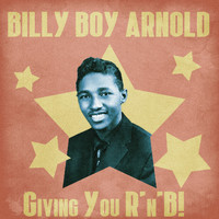 Billy Boy Arnold - Giving You R'n'B! (Remastered)