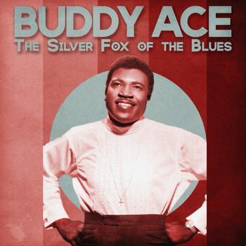 Buddy Ace - The Silver Fox of the Blues (Remastered)
