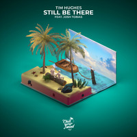 Tim Hughes - Still Be There (feat. Josh Tobias)