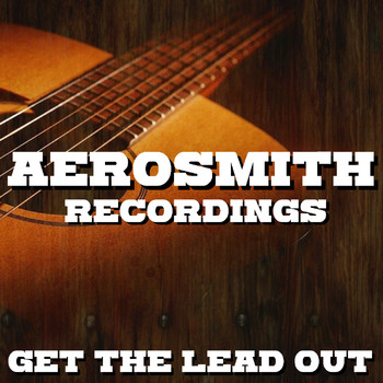 Aerosmith - Get The Lead Out Aerosmith Recordings