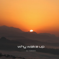 Dj Tomasis - Why Wake Up
