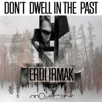 Erdi Irmak - Don't Dwell in the Past