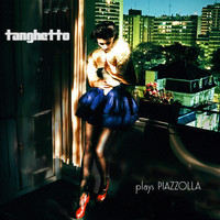 Tanghetto - Tanghetto Plays Piazzolla