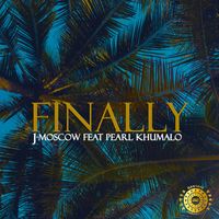 J-Moscow - Finally (feat. Pearl Khumalo)