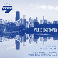 Willie Hightower - Chicago, Send Her Home
