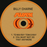 Billy Charne - To-Ma-Ray Tom-O-Ray / You Must Not Do That Anymore